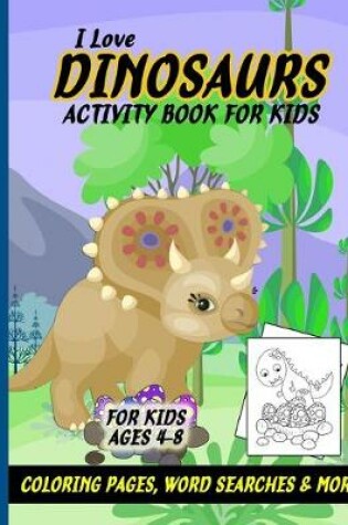 Cover of I Love Dinosaurs Work Book for Kids Ages 4-8