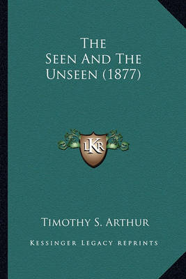Book cover for The Seen and the Unseen (1877) the Seen and the Unseen (1877)