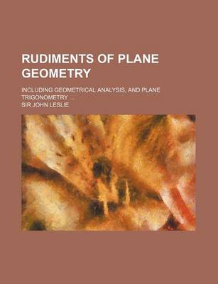 Book cover for Rudiments of Plane Geometry; Including Geometrical Analysis, and Plane Trigonometry