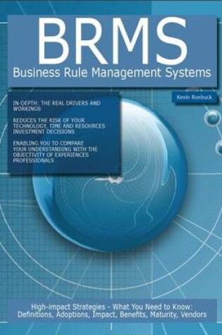 Cover of Brms - Business Rule Management Systems: High-Impact Strategies - What You Need to Know: Definitions, Adoptions, Impact, Benefits, Maturity, Vendors