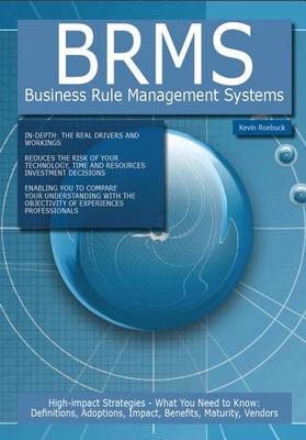 Book cover for Brms - Business Rule Management Systems: High-Impact Strategies - What You Need to Know: Definitions, Adoptions, Impact, Benefits, Maturity, Vendors