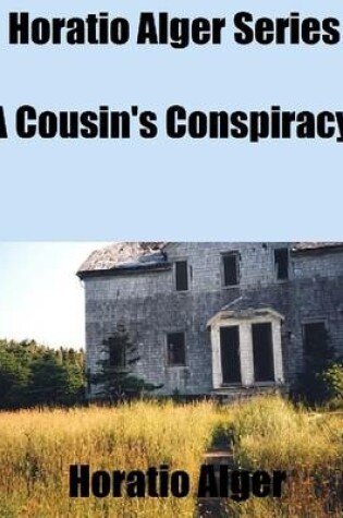 Cover of Horatio Alger Series: A Cousin's Conspiracy