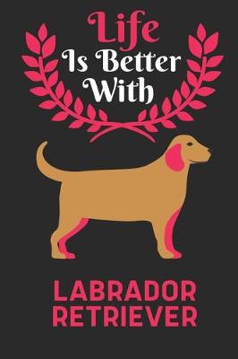 Book cover for Life Is Better With Labrador Retriever
