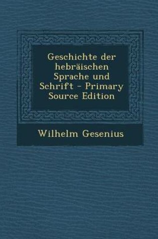 Cover of Geschichte Der Hebr ischen Sprache Und Schrift - Primary Source Edition