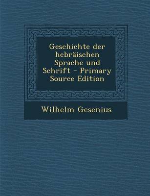 Book cover for Geschichte Der Hebr ischen Sprache Und Schrift - Primary Source Edition