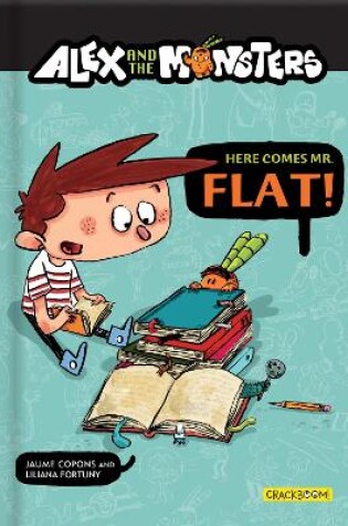 Cover of Alex and the Monsters: Here Comes Mr. Flat!