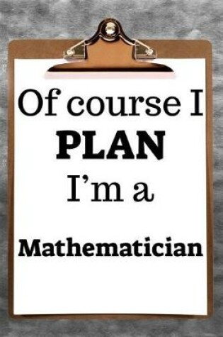 Cover of Of Course I Plan I'm a Mathematician