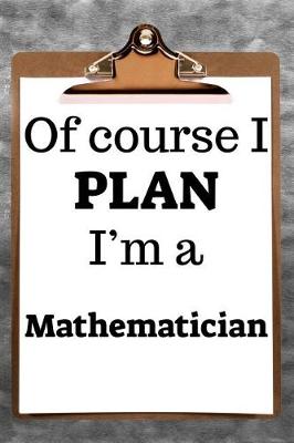 Book cover for Of Course I Plan I'm a Mathematician
