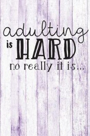 Cover of Adulting is hard no really it is