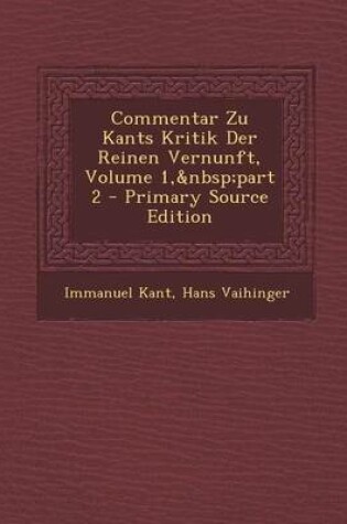 Cover of Commentar Zu Kants Kritik Der Reinen Vernunft, Volume 1, Part 2 - Primary Source Edition