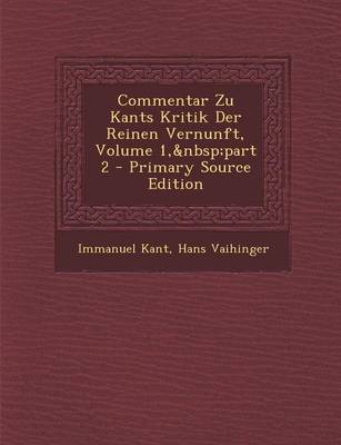 Book cover for Commentar Zu Kants Kritik Der Reinen Vernunft, Volume 1, Part 2 - Primary Source Edition