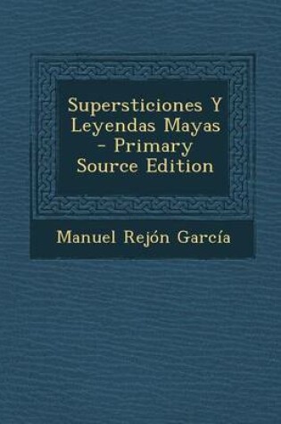 Cover of Supersticiones y Leyendas Mayas - Primary Source Edition