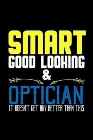 Cover of Smart good looking & optician. It doesn't get any better than this