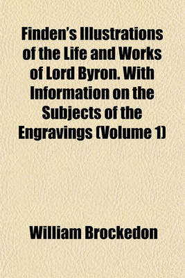 Book cover for Finden's Illustrations of the Life and Works of Lord Byron. with Information on the Subjects of the Engravings (Volume 1)