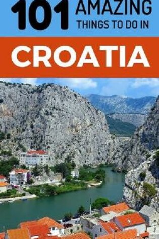 Cover of 101 Amazing Things to Do in Croatia