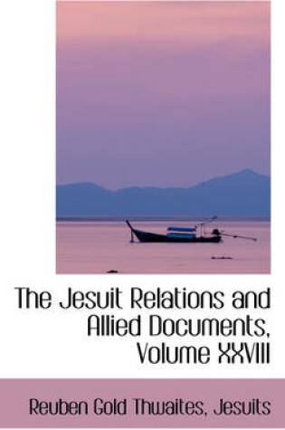 Cover of The Jesuit Relations and Allied Documents, Volume XXVIII