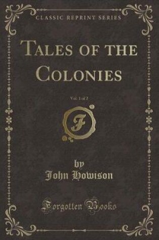 Cover of Tales of the Colonies, Vol. 1 of 2 (Classic Reprint)