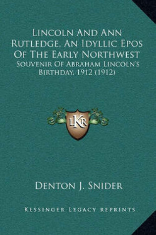 Cover of Lincoln And Ann Rutledge, An Idyllic Epos Of The Early Northwest