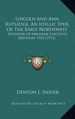 Book cover for Lincoln And Ann Rutledge, An Idyllic Epos Of The Early Northwest