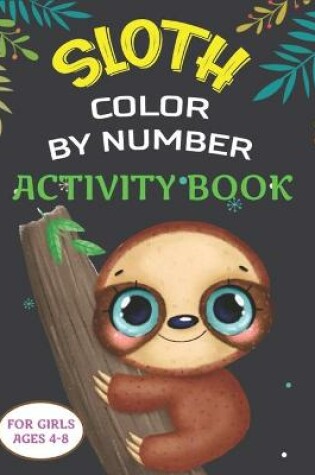 Cover of Sloth Color by Number Activity Book for Girls Ages 4-8