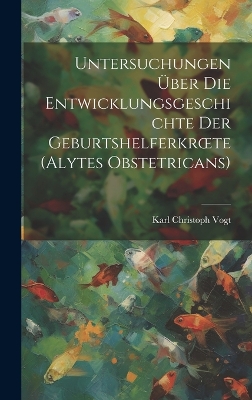 Book cover for Untersuchungen Über Die Entwicklungsgeschichte Der Geburtshelferkroete (Alytes Obstetricans)