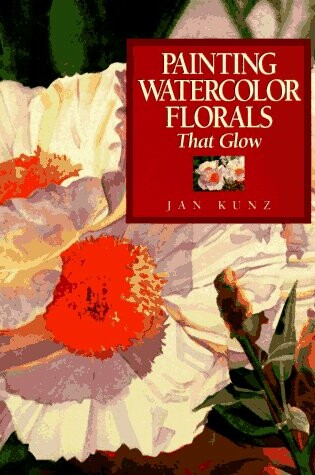 Cover of Painting Watercolor Florals That Glow