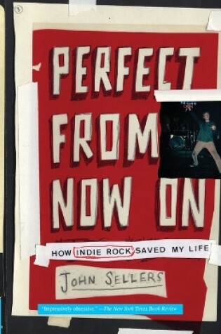 Cover of Perfect From Now On: How Indie Rock Saved My Life