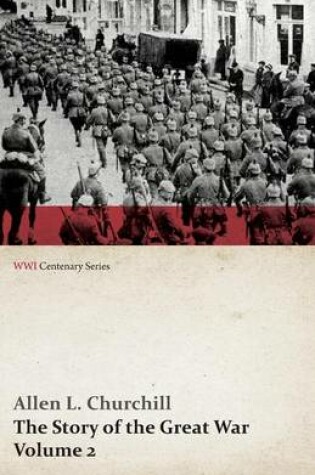 Cover of The Story of the Great War, Volume 2 - The War Begins, Invasion of Belgium, Battle of the Marne, Cracow, Warsaw, Polish Campaign, War in East Prussia (Wwi Centenary Series)