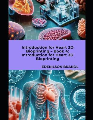 Book cover for Introduction for Heart 3D Bioprinting - Book 4