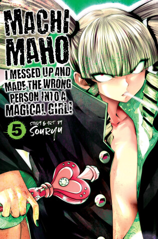 Cover of Machimaho: I Messed Up and Made the Wrong Person Into a Magical Girl! Vol. 5