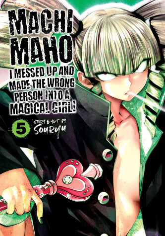 Book cover for Machimaho: I Messed Up and Made the Wrong Person Into a Magical Girl! Vol. 5