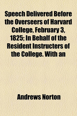 Book cover for Speech Delivered Before the Overseers of Harvard College, February 3, 1825; In Behalf of the Resident Instructers of the College. with an