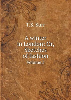 Book cover for A winter in London; Or, Sketches of fashion Volume 3