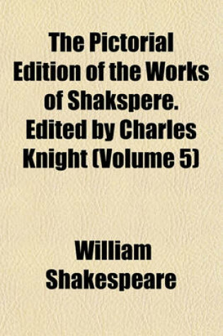 Cover of The Pictorial Edition of the Works of Shakspere. Edited by Charles Knight (Volume 5)