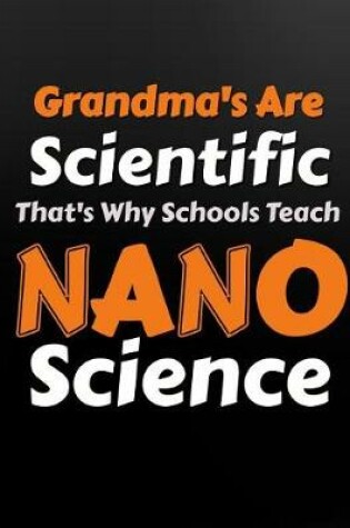 Cover of Grandma's Are Scientific That's Why Schools Teach Nanoscience
