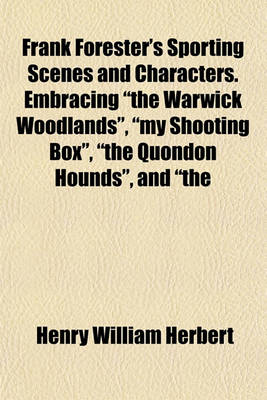 Book cover for Frank Forester's Sporting Scenes and Characters. Embracing "The Warwick Woodlands," "My Shooting Box," "The Quondon Hounds," and "The