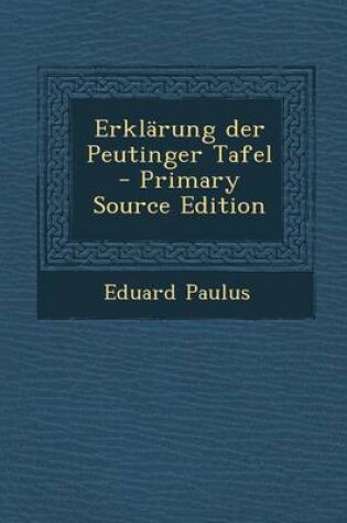 Cover of Erklarung Der Peutinger Tafel - Primary Source Edition