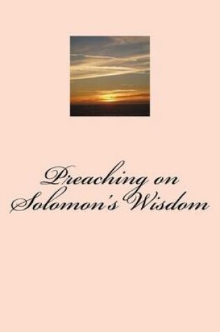 Cover of Preaching on Solomon's Wisdom