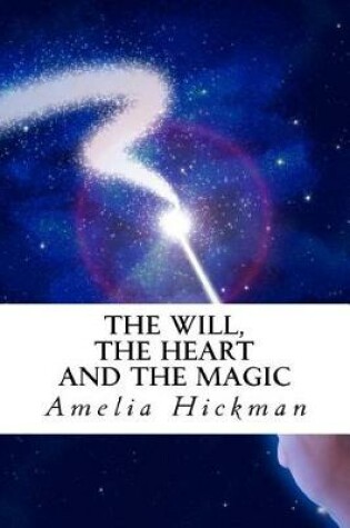 Cover of The Will, the Heart and the Magic