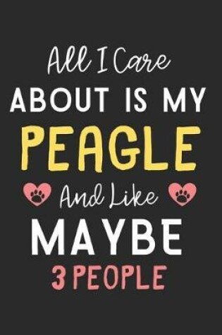 Cover of All I care about is my Peagle and like maybe 3 people