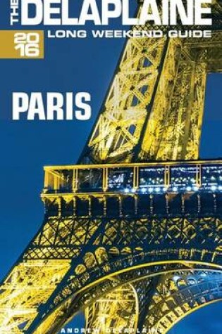 Cover of Paris - The Delaplaine 2016 Long Weekend Guide