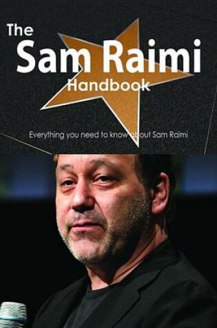 Cover of The Sam Raimi Handbook - Everything You Need to Know about Sam Raimi