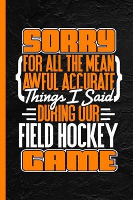 Book cover for Sorry for All the Mean Awful Accurate Things I Said During Our Field Hockey Game