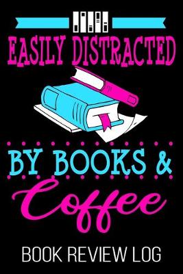 Book cover for Easily Distracted By Books & Coffee Book Review Log