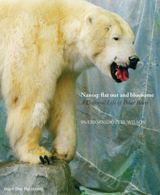 Book cover for Nanoq: Flat Out and Bluesome a Cultural Life of Polar Bears