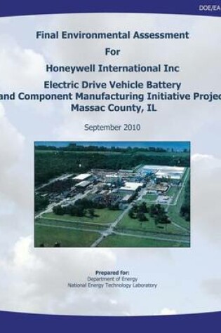 Cover of Final Environmental Assessment for Honeywell International, Inc. Electric Drive Vehicle Battery and Component Manufacturing Initiative Project, Massac County, IL (DOE/EA-1716)