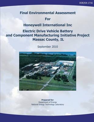 Book cover for Final Environmental Assessment for Honeywell International, Inc. Electric Drive Vehicle Battery and Component Manufacturing Initiative Project, Massac County, IL (DOE/EA-1716)