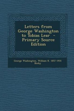 Cover of Letters from George Washington to Tobias Lear - Primary Source Edition