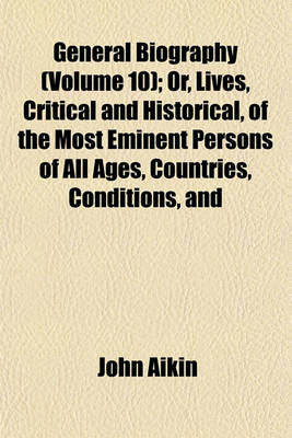 Book cover for General Biography (Volume 10); Or, Lives, Critical and Historical, of the Most Eminent Persons of All Ages, Countries, Conditions, and