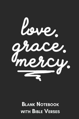 Book cover for Love Grace Mercy Blank Notebook with Bible Verses